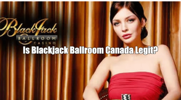 Is Blackjack Ballroom Canada Legit?